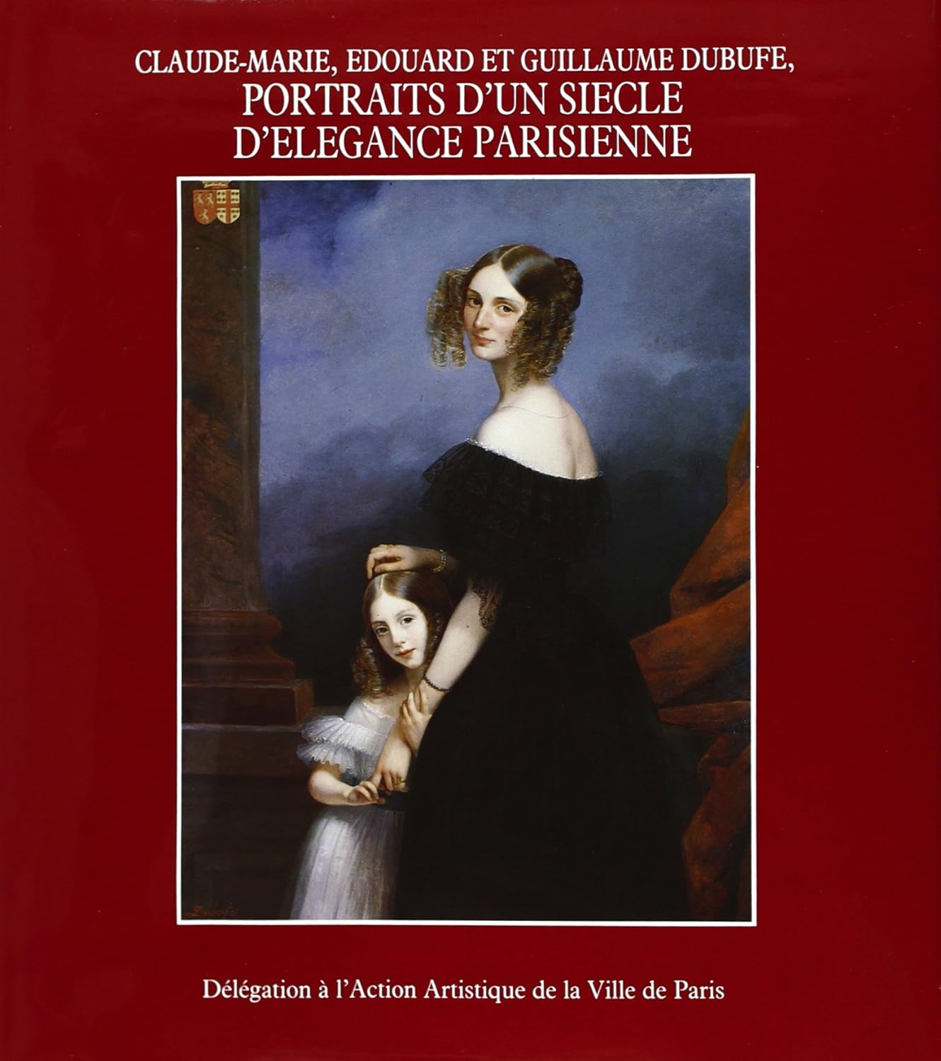 Portraits D'Un Siècle D'Élégance Parisienne : Claude, Edouard Et Guillaume Dubufe