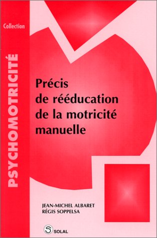 Precis de reeducation de la motricite manuelle
