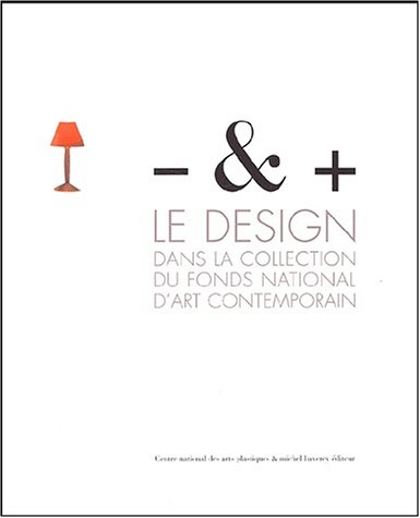 & + Less & More - Le Design Dans La Collection Du Fonds National D'Art Contemporain