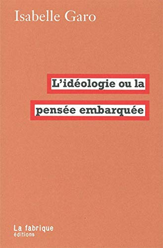 L' Idéologie Ou La Pensée Embarquée