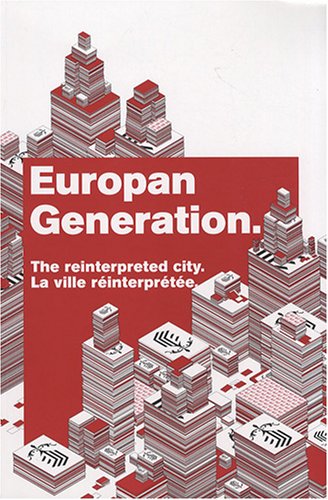 Europan Generation : The Reinterpreted City = La Ville Réinterprétée / [Edited By La Cité De L'Architecture Et Du Patrimoine [And] Europan]