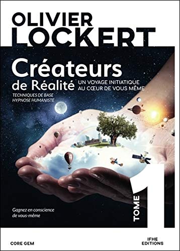 Créateurs De Réalité Tome 1 - Un Voyage Initiatique Au Coeur De Vous-Même (Core Gem) (French Edition)