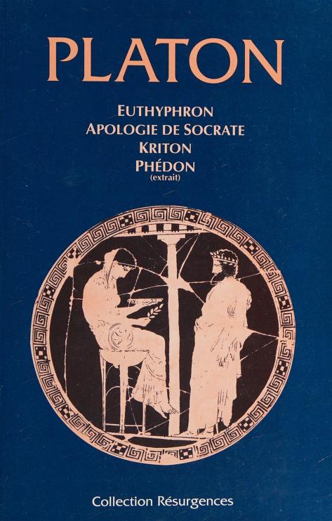Platon Euthyphron Apologie de Socrate Kriton Phédon