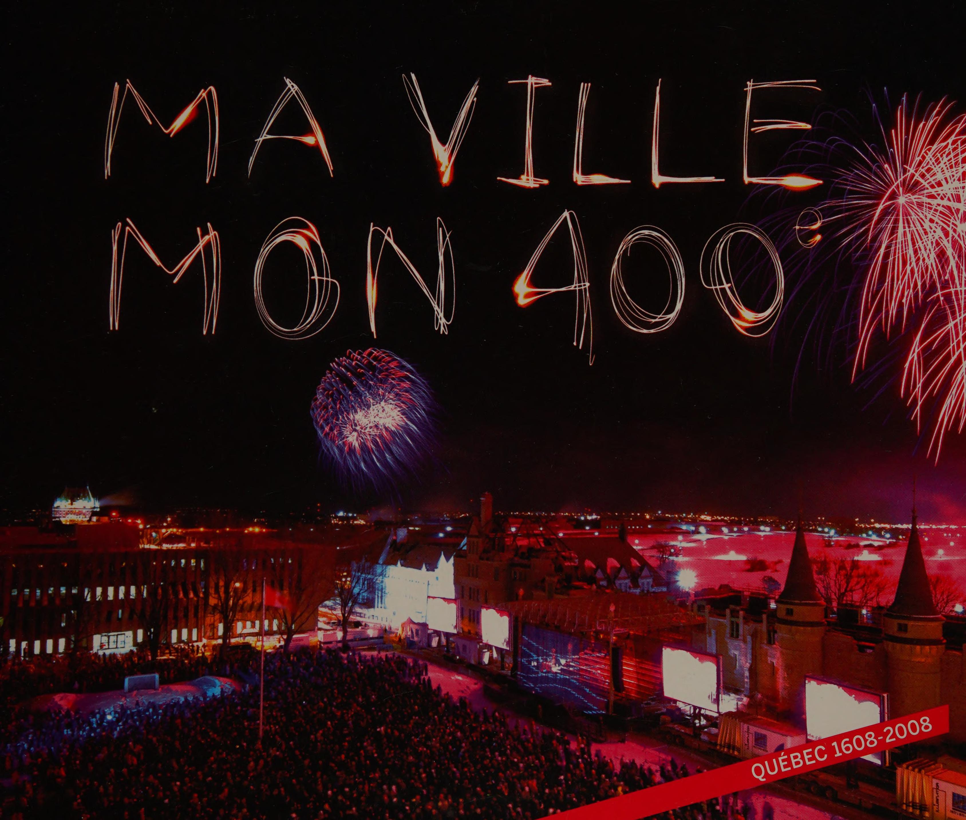 Ma Ville, Mon 400e : Québec 1608-2008