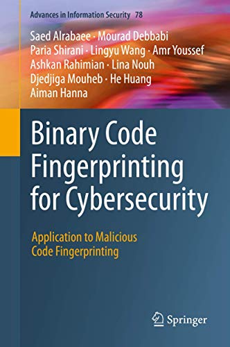 Binary Code Fingerprinting For Cybersecurity: Application To Malicious Code Fingerprinting (Advances In Information Security (78))