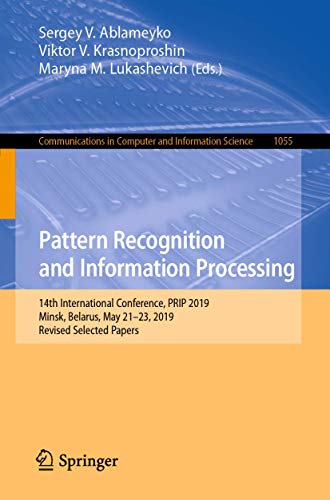 Pattern Recognition And Information Processing: 14th International Conference, PRIP 2019, Minsk, Belarus, May 21–23, 2019, Revised Selected Papers ... In Computer And Information Science, 1055)