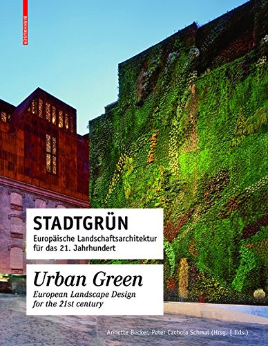 Stadtgrün / Urban Green: Europäische Landschaftsarchitektur Für Das 21. Jahrhundert / European Landscape Design For The 21st Century