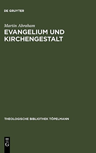 Evangelium Und Kirchengestalt: Reformatorisches Kirchenverständnis Heute (Theologische Bibliothek Töpelmann, 140) (German Edition)