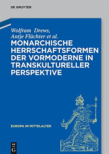 Monarchische Herrschaftsformen der Vormoderne Intranskultureller Perspektive