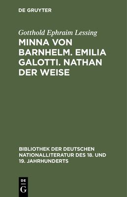 Minna von Barnhelm. Emilia Galotti. Nathan Der Weise