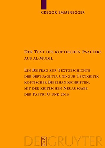 Der Text Des Koptischen Psalters Aus Al-Mudil: Ein Beitrag Zur Textgeschichte Der Septuaginta Und Zur Textkritik Koptischer Bibelhandschriften, Mit De ... Der Altchristlichen)
