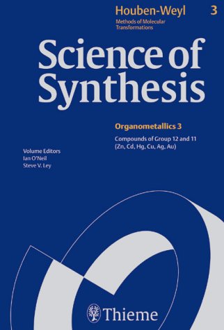Science Of Synthesis: Houben-Weyl Methods Of Molecular Transformations Vol. 3 (Compounds Of Groups 12 And 11 (Zn, Cd, Hg, Cu, Ag, Au))