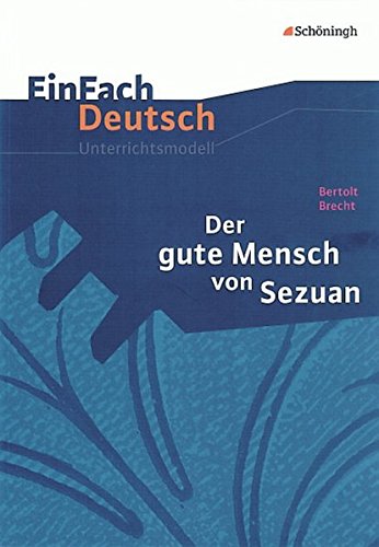 Der Gute Mensch von Sezuan. EinFach Deutsch Unterrichtsmodelle