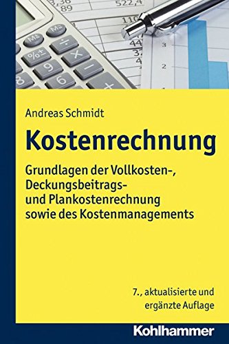 Kostenrechnung: Grundlagen Der Vollkosten-, Deckungsbeitrags- Und Plankostenrechnung Sowie Des Kostenmanagements
