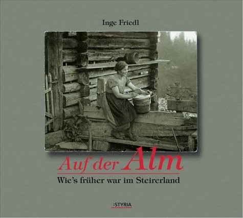 Auf Der Alm. Wie's Früher War Im Steirerland.