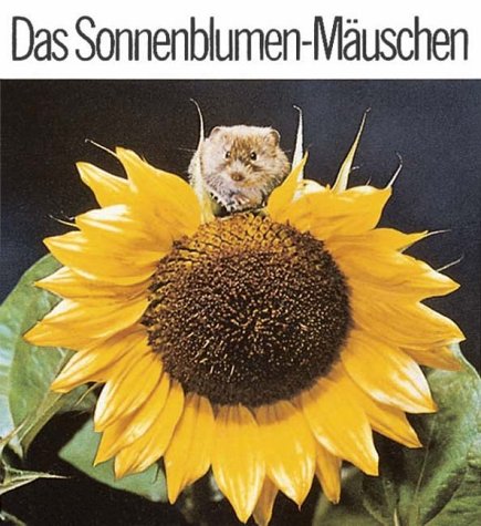 Das Sonnenblumenmäuschen Die Geschichte, Wie Sandy Ihr Sonnenblumen- Mäuschen Fand