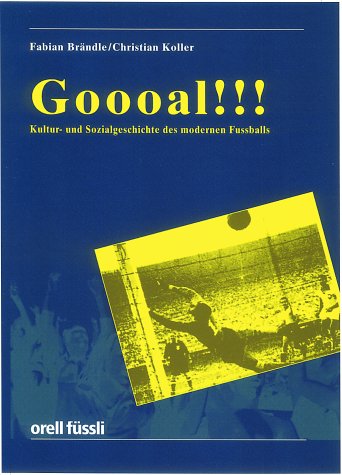 Goooal... ( Goal.). Kultur- Und Sozialgeschichte Des Modernen Fußballs.