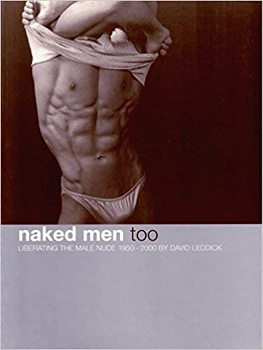 Naked Men 2. Liberating the Male Nude 1950 - 2000