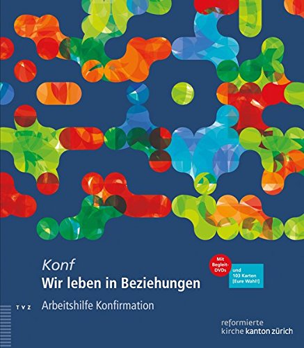 Wir Leben In Beziehungen: Arbeitshilfe Fur Die Konfirmationsarbeit