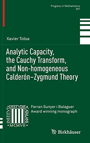 Analytic Capacity, The Cauchy Transform, And Non-Homogeneous Calderón–Zygmund Theory (Progress In Mathematics (307))
