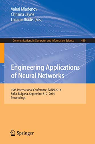 Engineering Applications Of Neural Networks: 15th International Conference, EANN 2014, Sofia, Bulgaria, September 5-7, 2014. Proceedings (Communications In Computer And Information Science (459))