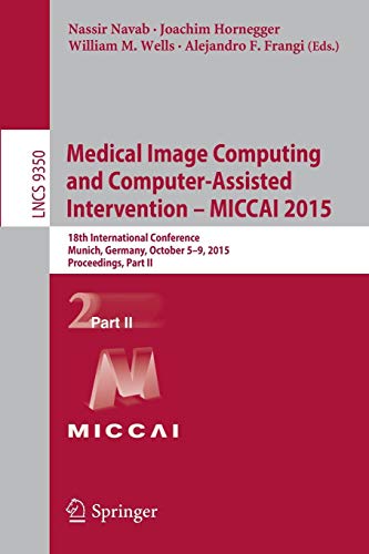 Medical Image Computing and Computer Assisted Intervention MICCAI 2015