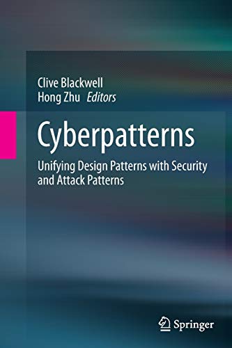 Cyberpatterns: Unifying Design Patterns With Security And Attack Patterns