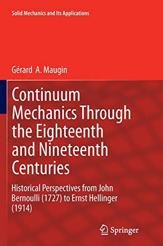 Continuum Mechanics Through The Eighteenth And Nineteenth Centuries: Historical Perspectives From John Bernoulli (1727) To Ernst Hellinger (1914) (Solid Mechanics And Its Applications, 214)