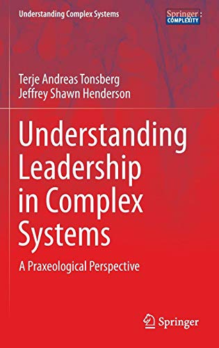 Understanding Leadership In Complex Systems: A Praxeological Perspective