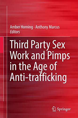 Third Party Sex Work And Pimps In The Age Of Anti-Trafficking 1st Ed. 2017