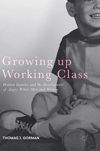 Growing Up Working Class: Hidden Injuries And The Development Of Angry White Men And Women
