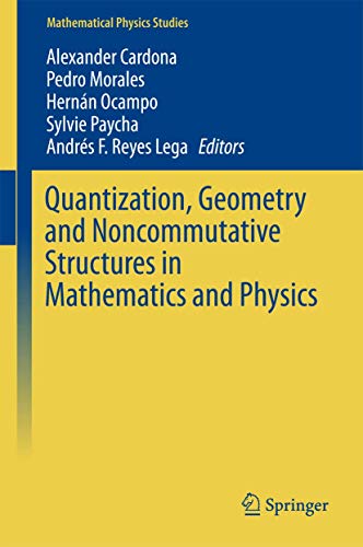 Quantization, Geometry And Noncommutative Structures In Mathematics And Physics