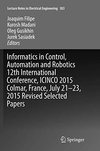 Informatics in Control Automation and Robotics 12th International Conference ICINCO 2015 Colmar France July 21 23 2015 Revised Selected Papers