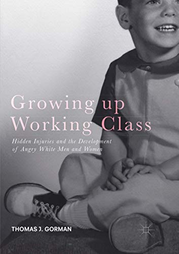 Growing Up Working Class: Hidden Injuries And The Development Of Angry White Men And Women