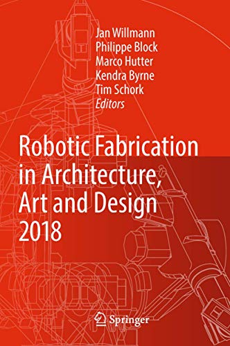 Robotic Fabrication in Architecture, Art and Design 2018