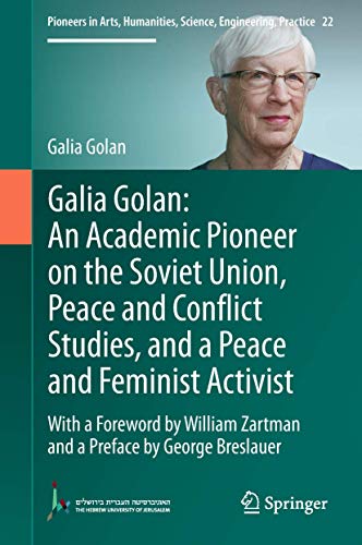 Galia Golan: An Academic Pioneer On The Soviet Union, Peace And Conflict Studies, And A Peace And Feminist Activist 1st Ed. 2019