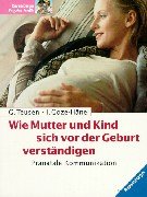 Wie Mutter Und Kind Sich Vor Der Geburt Verständigen. Pränatale Kommunikation