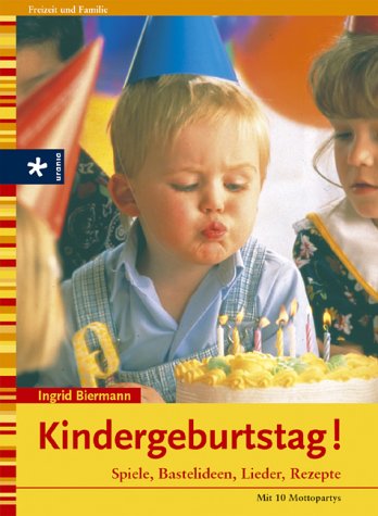 Kindergeburtstag. Spiele, Bastelideen, Rezepte.