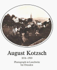 August Kotzsch 1836 1910. Von den Anfangen der Photographie in Loschwitz bei Dresden.