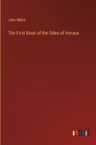 FIRST BOOK OF THE ODES OF HORACE