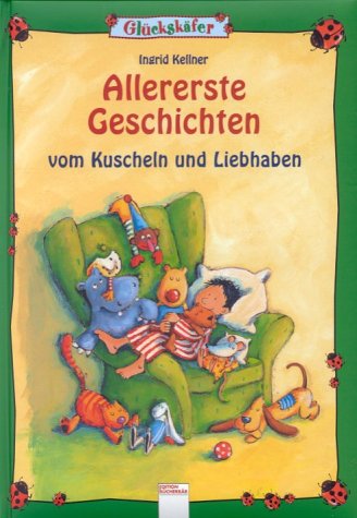 Glückskäfer. Allererste Geschichten Vom Kuscheln Und Liebhaben
