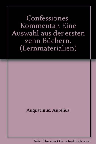 Confessiones. Kommentar. Eine Auswahl Aus Der Ersten Zehn Büchern.