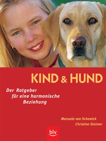 Kind und Hund. Der Ratgeber fur eine harmonische Beziehung.
