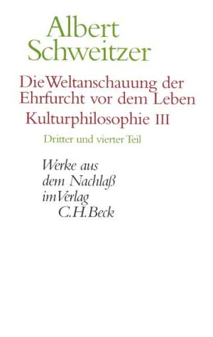 Werke Aus Dem Nachlaß. Die Weltanschauung Der Ehrfurcht Vor Dem Leben
