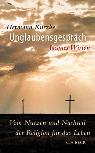 Unglaubensgespr ach: vom Nutzen und Nachteil der Religion fur das Leben