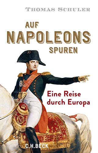 Auf Napoleons Spuren: Eine Reise Durch Europa