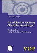 Die erfolgreiche Steuerung offentlicher Verwaltungen. Von der Reform zur kontinuierlichen Verbesserung.