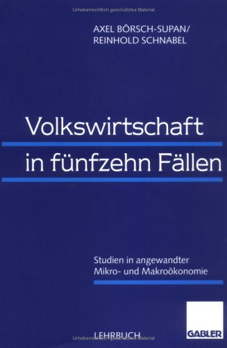 Volkswirtschaft in funfzehn Fallen. Studien in angewandter Mikro und Makrookonomie.