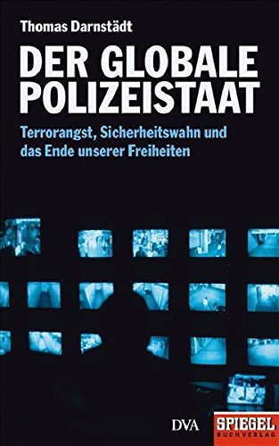 Der Globale Polizeistaat: Terrorangst, Sicherheitswahn Und Das Ende Unserer Freiheiten - Ein Spiegel-Buch