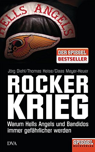 Rockerkrieg: Warum Hells Angels Und Bandidos Immer Gefährlicher Werden - Ein SPIEGEL-Buch